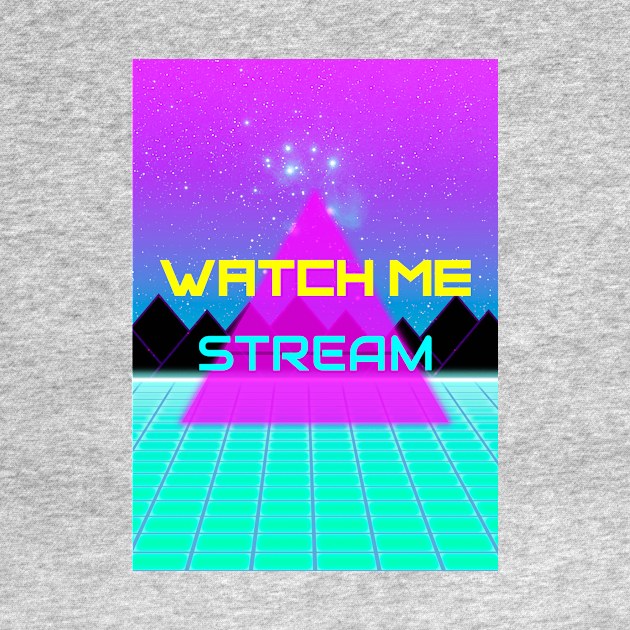 watch me stream by BTTGtees
